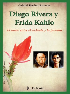 cover image of Diego Rivera y Frida Kahlo. El amor entre el elefante y la paloma